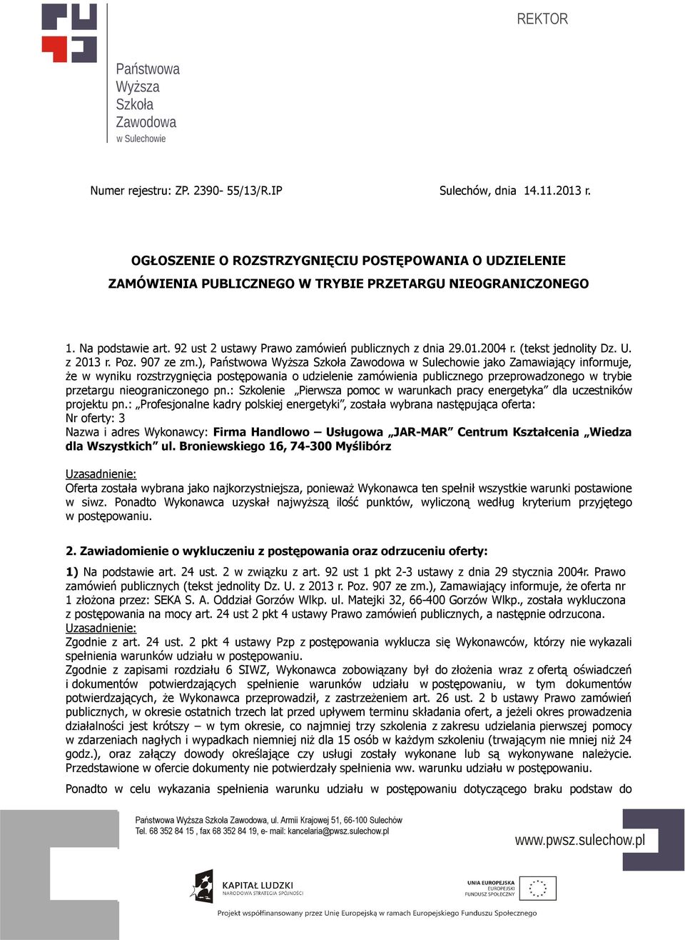 ), Państwowa Wyższa Szkoła Zawodowa w Sulechowie jako Zamawiający informuje, że w wyniku rozstrzygnięcia postępowania o udzielenie zamówienia publicznego przeprowadzonego w trybie przetargu