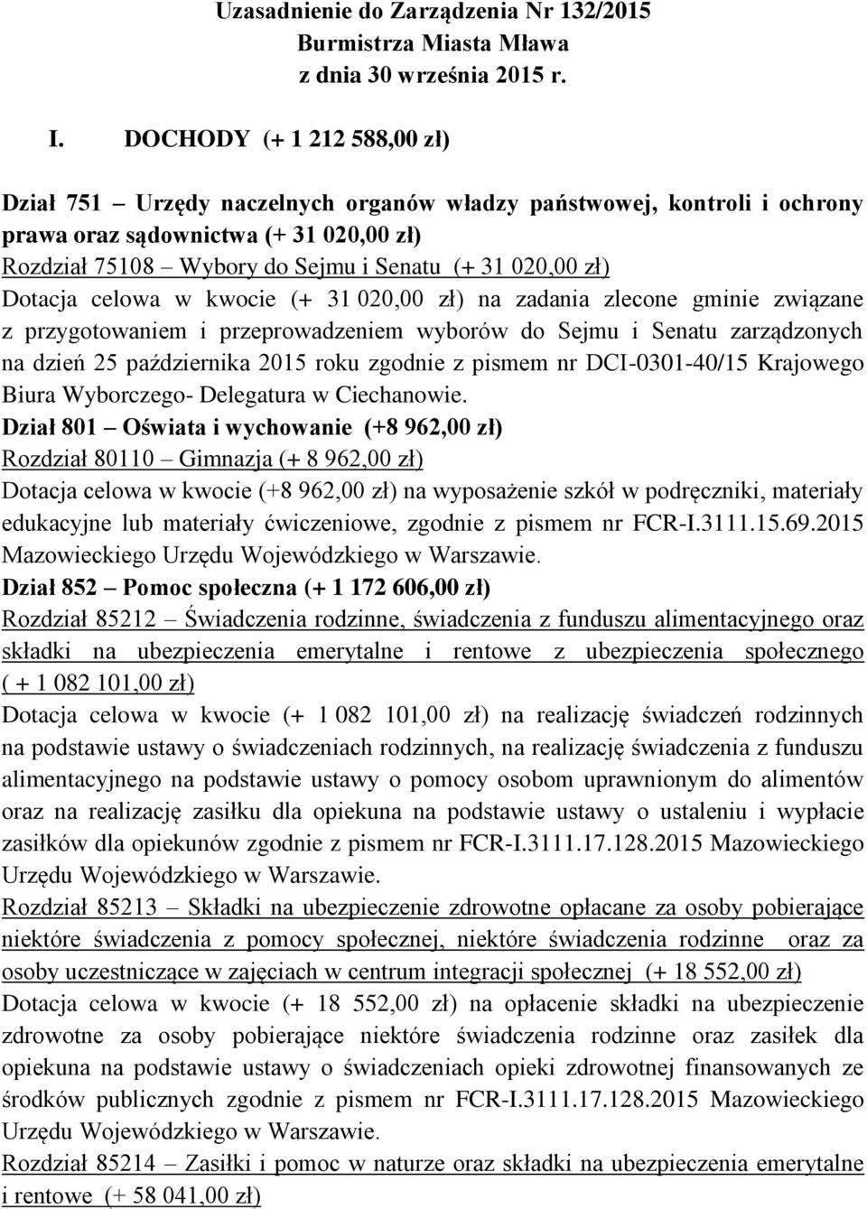 Dotacja celowa w kwocie (+ 31 020,00 zł) na zadania zlecone gminie związane z przygotowaniem i przeprowadzeniem wyborów do Sejmu i Senatu zarządzonych na dzień 25 października 2015 roku zgodnie z