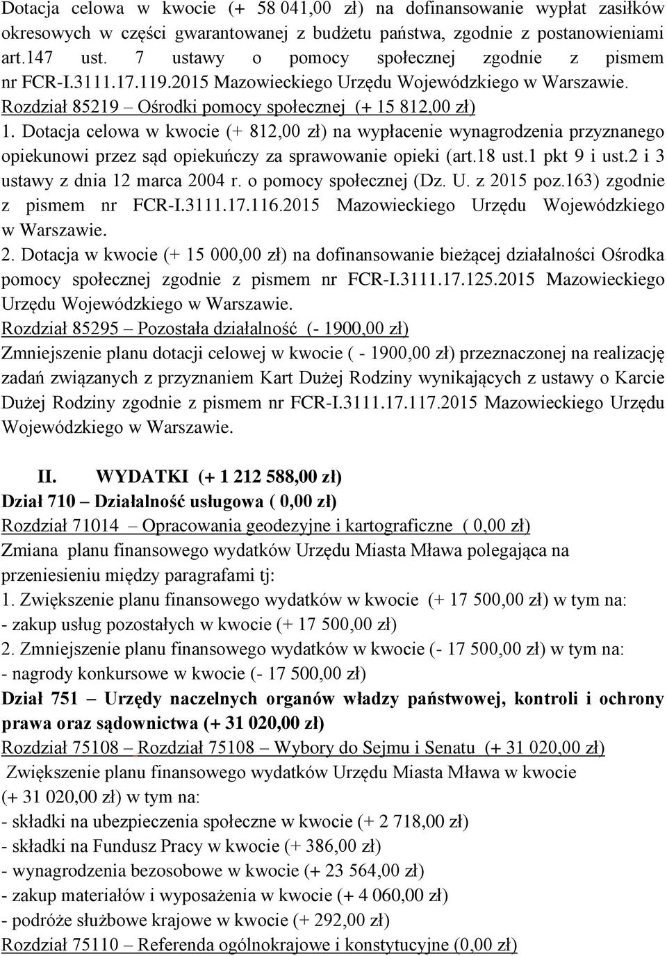 Dotacja celowa w kwocie (+ 812,00 zł) na wypłacenie wynagrodzenia przyznanego opiekunowi przez sąd opiekuńczy za sprawowanie opieki (art.18 ust.1 pkt 9 i ust.2 i 3 ustawy z dnia 12 marca 2004 r.