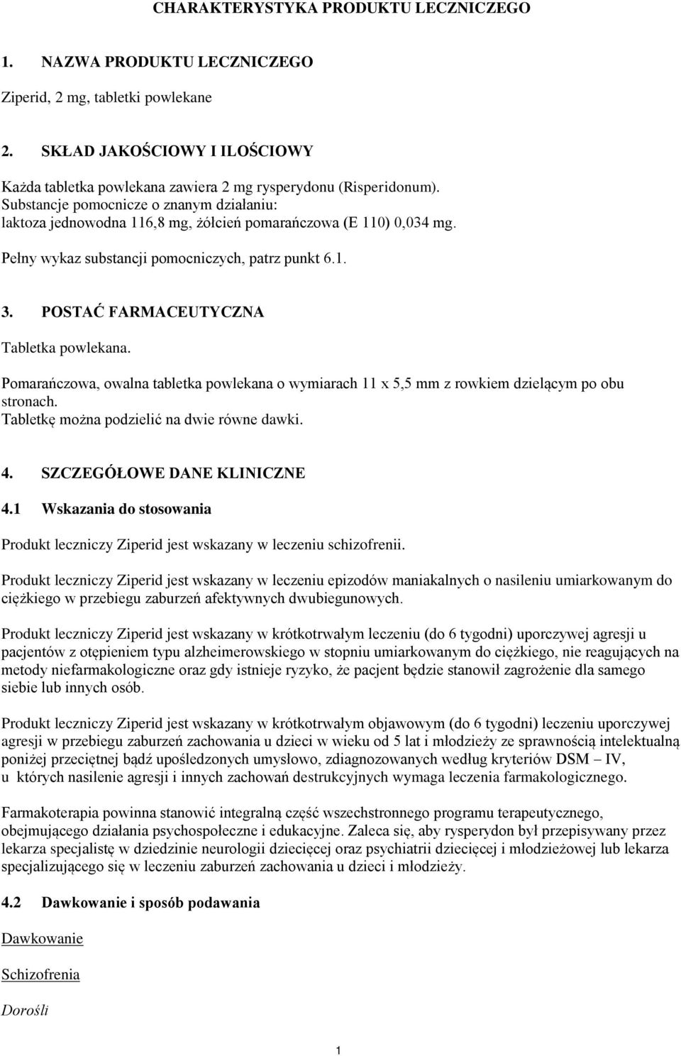 POSTAĆ FARMACEUTYCZNA Tabletka powlekana. Pomarańczowa, owalna tabletka powlekana o wymiarach 11 x 5,5 mm z rowkiem dzielącym po obu stronach. Tabletkę można podzielić na dwie równe dawki. 4.