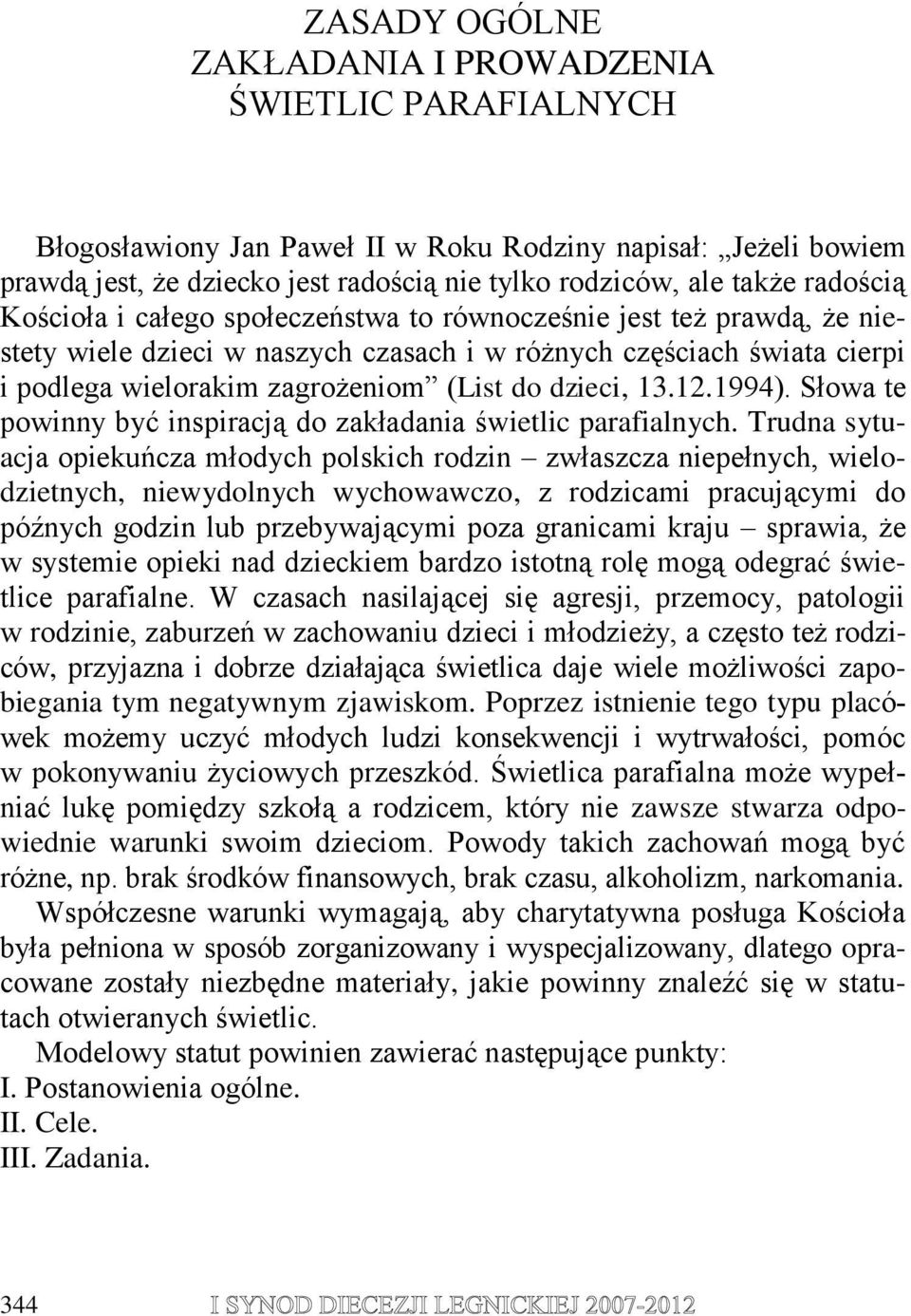 dzieci, 13.12.1994). Słowa te powinny być inspiracją do zakładania świetlic parafialnych.