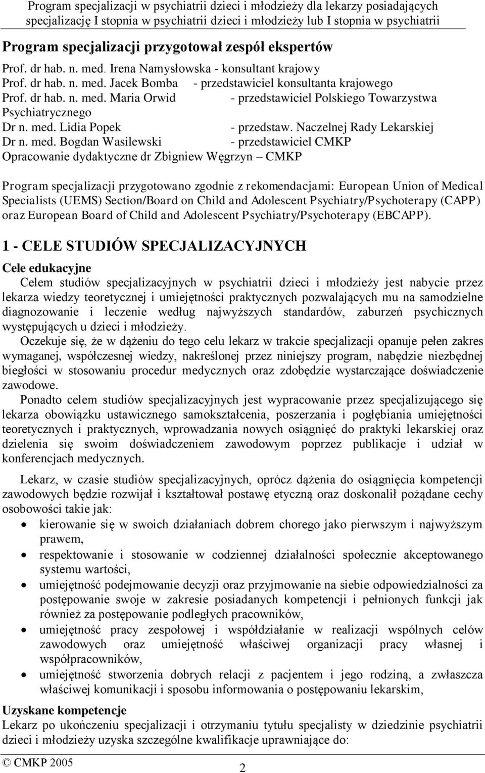 Bogdan Wasilewski - przedstawiciel CMKP Opracowanie dydaktyczne dr Zbigniew Węgrzyn CMKP Program specjalizacji przygotowano zgodnie z rekomendacjami: European Union of Medical Specialists (UEMS)