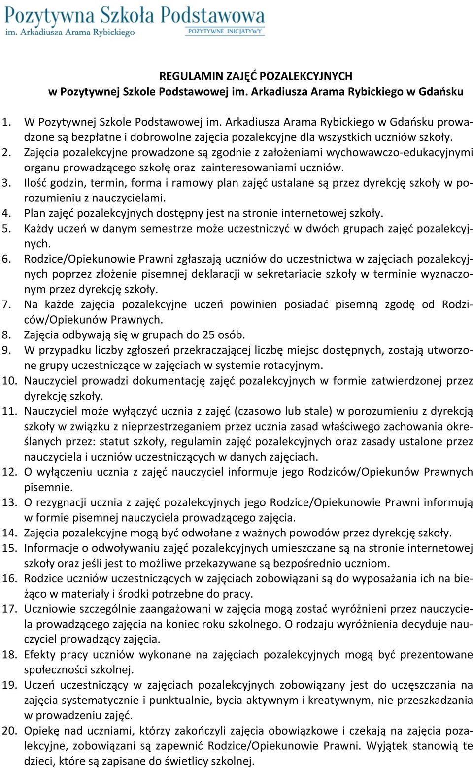 Zajęcia pozalekcyjne prowadzone są zgodnie z założeniami wychowawczo- edukacyjnymi organu prowadzącego szkołę oraz zainteresowaniami uczniów. 3.