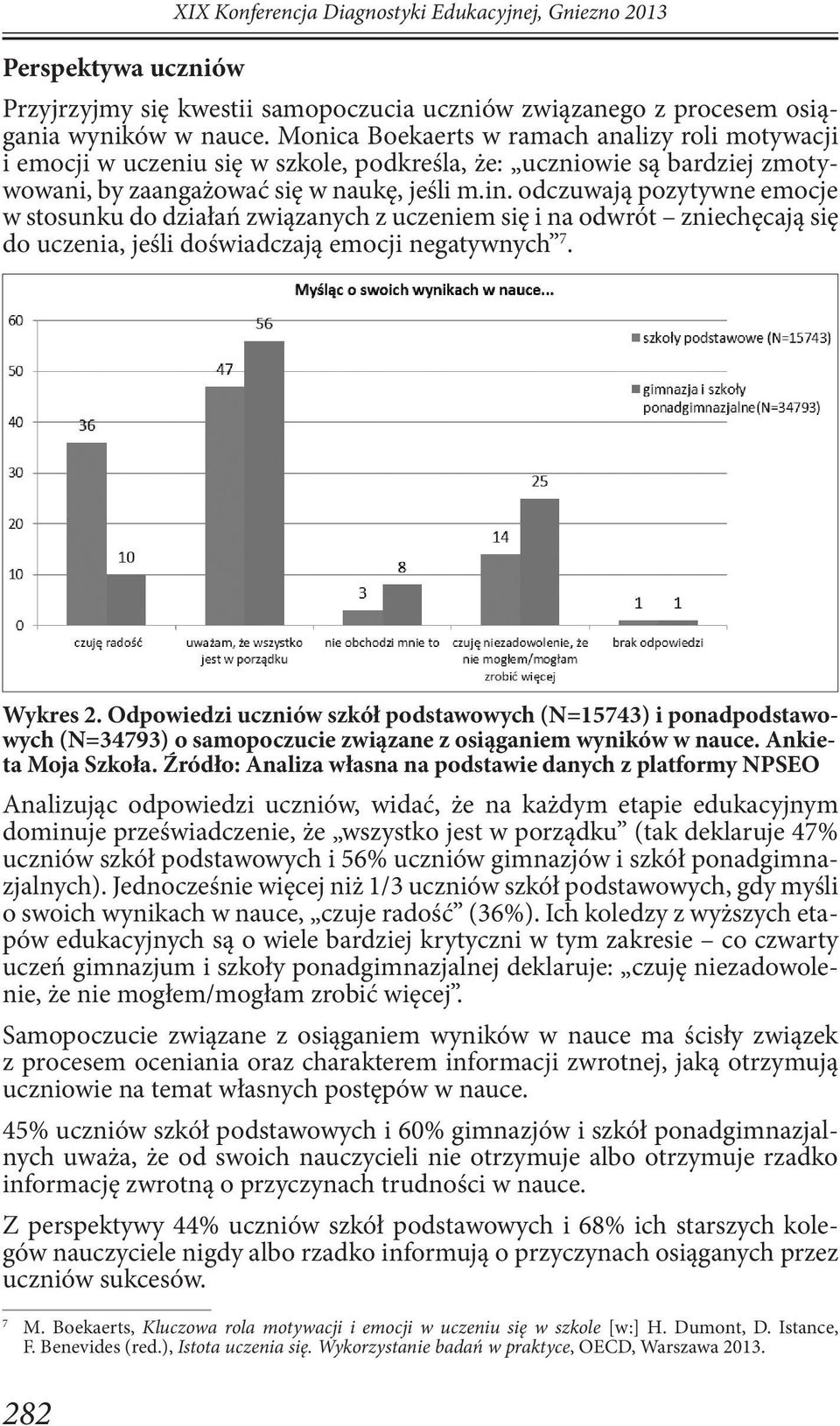 odczuwają pozytywne emocje w stosunku do działań związanych z uczeniem się i na odwrót zniechęcają się do uczenia, jeśli doświadczają emocji negatywnych 7. Wykres 2.