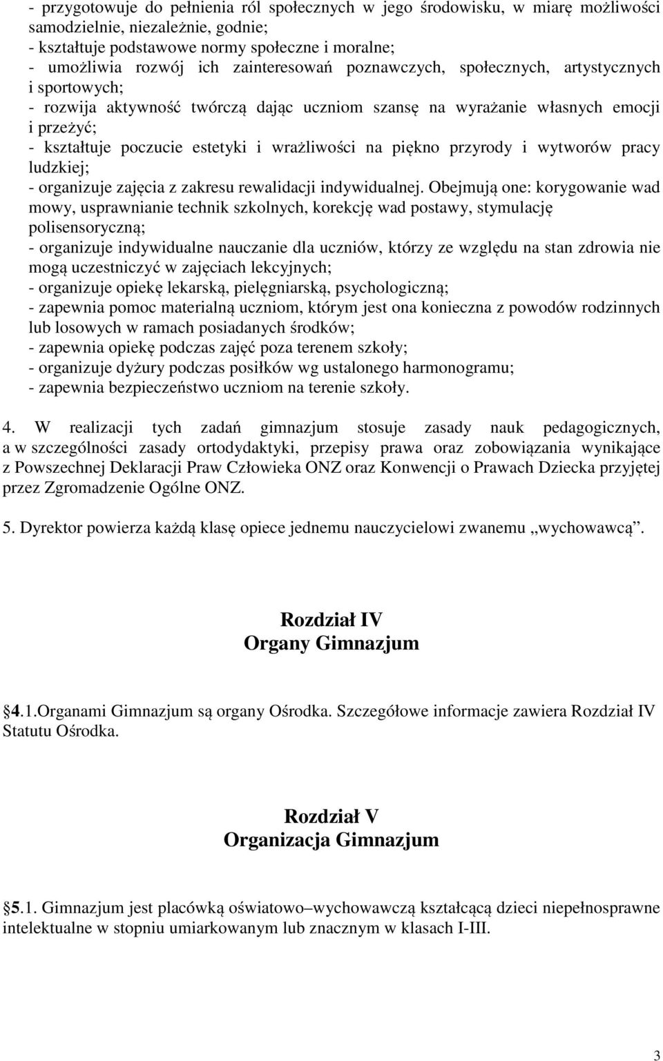 wrażliwości na piękno przyrody i wytworów pracy ludzkiej; - organizuje zajęcia z zakresu rewalidacji indywidualnej.