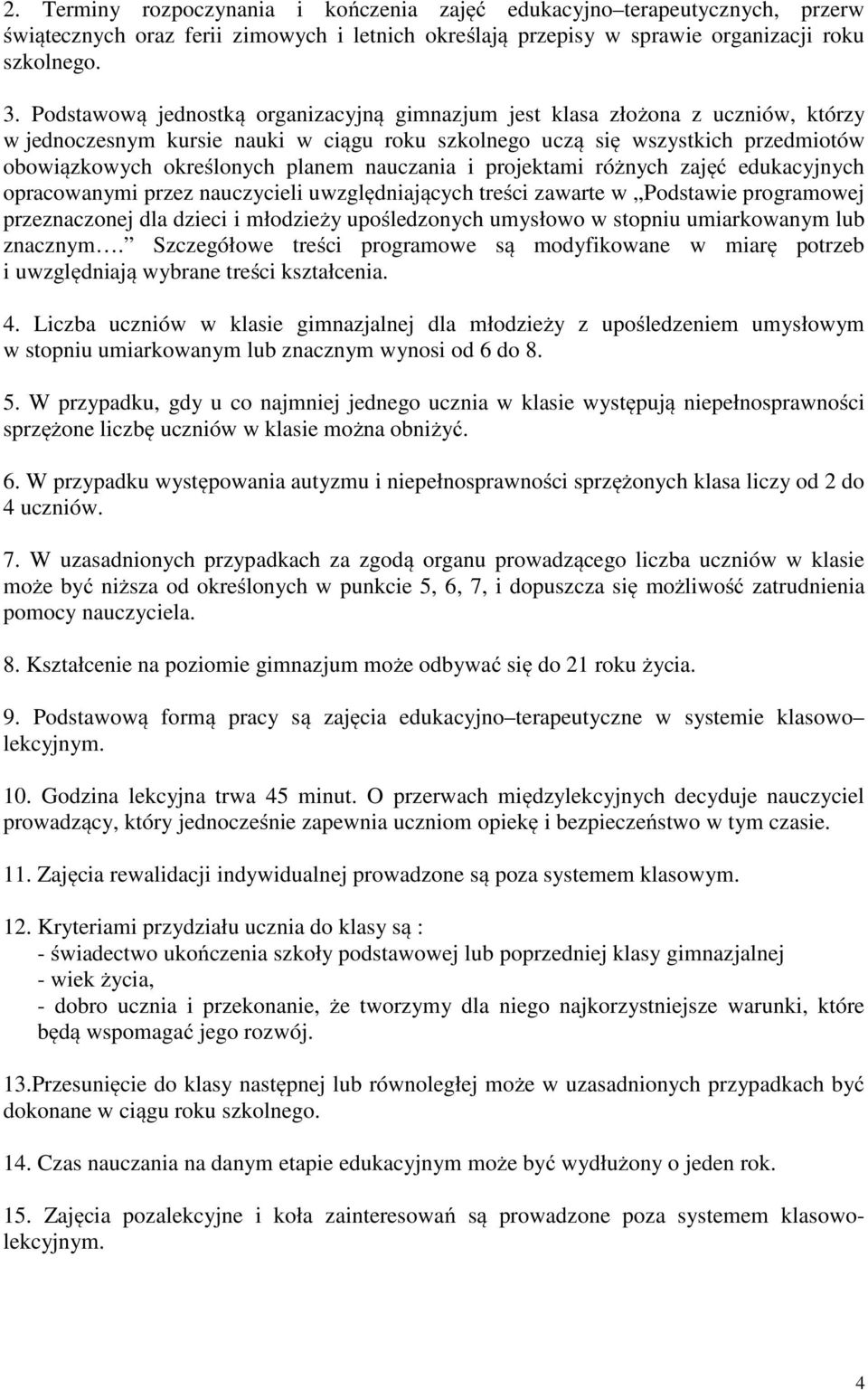 nauczania i projektami różnych zajęć edukacyjnych opracowanymi przez nauczycieli uwzględniających treści zawarte w Podstawie programowej przeznaczonej dla dzieci i młodzieży upośledzonych umysłowo w