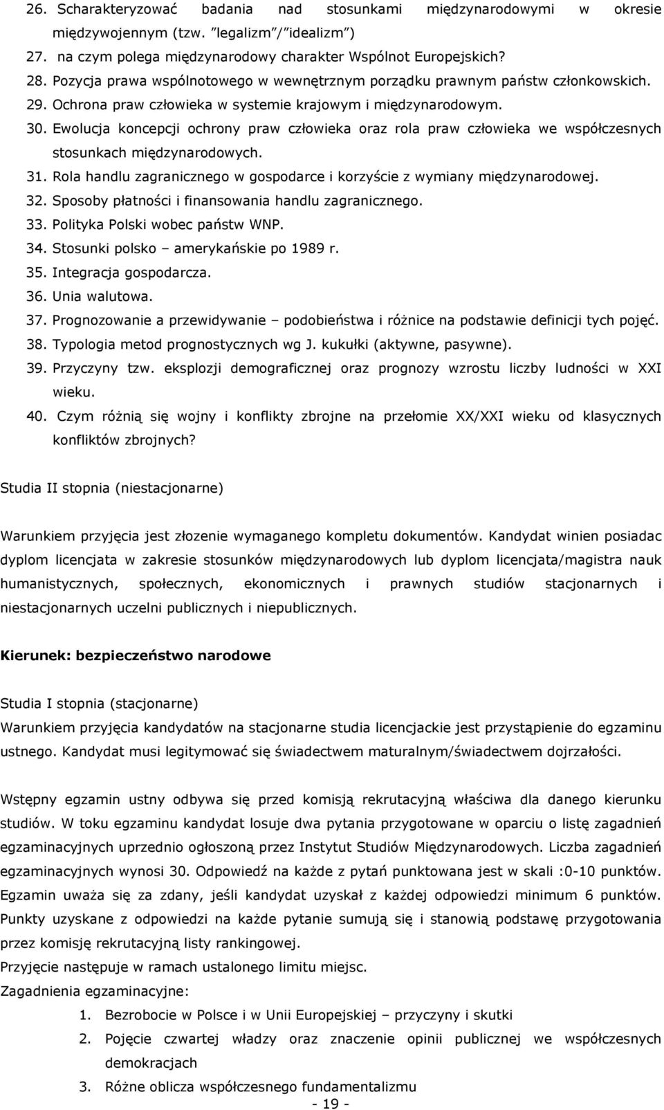 Ewolucja koncepcji ochrony praw człowieka oraz rola praw człowieka we współczesnych stosunkach międzynarodowych. 31. Rola handlu zagranicznego w gospodarce i korzyście z wymiany międzynarodowej. 32.