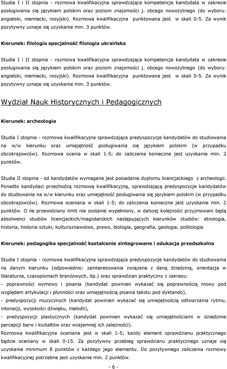 Kierunek: filologia specjalność filologia ukraińska   Wydział Nauk Historycznych i Pedagogicznych Kierunek: archeologia Studia I stopnia - rozmowa kwalifikacyjna sprawdzająca predyspozycje kandydatów