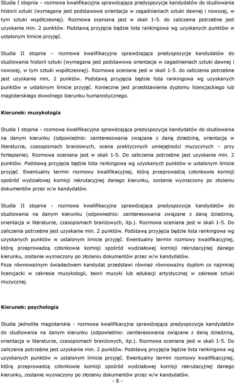 Studia II stopnia rozmowa kwalifikacyjna sprawdzająca predyspozycje kandydatów do studiowania historii sztuki (wymagana jest podstawowa orientacja w zagadnieniach sztuki dawnej i nowszej, w tym