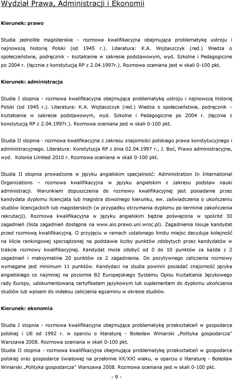 Kierunek: administracja Studia I stopnia - rozmowa kwalifikacyjna obejmująca problematykę ustroju i najnowszą historię Polski (od 1945 r.). Literatura: K.