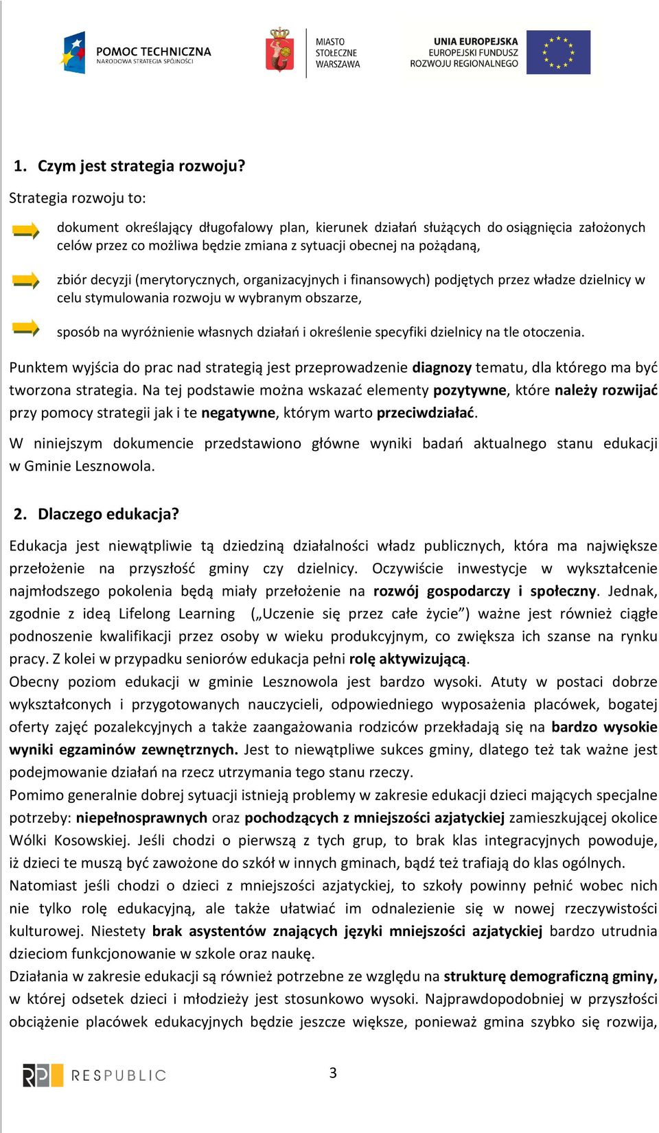 (merytorycznych, organizacyjnych i finansowych) podjętych przez władze dzielnicy w celu stymulowania rozwoju w wybranym obszarze, sposób na wyróżnienie własnych działań i określenie specyfiki