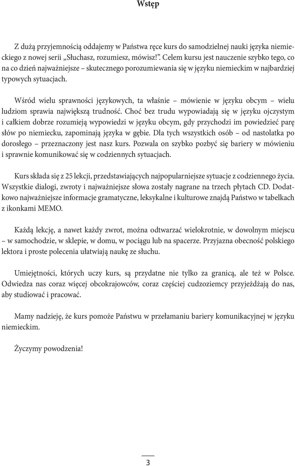 Wśród wielu sprawności językowych, ta właśnie mówienie w języku obcym wielu ludziom sprawia największą trudność.