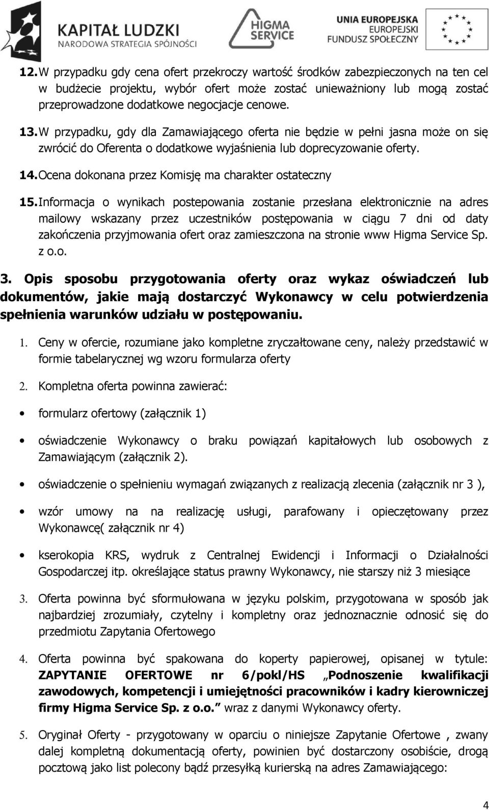 Ocena dokonana przez Komisję ma charakter ostateczny 15.