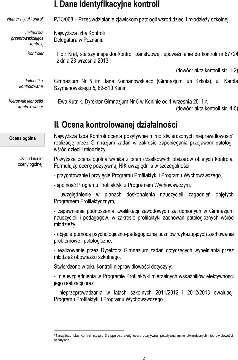 Jednostka kontrolowana (dowód: akta kontroli str. 1-2) Gimnazjum Nr 5 im Jana Kochanowskiego (Gimnazjum lub Szkoła), ul.