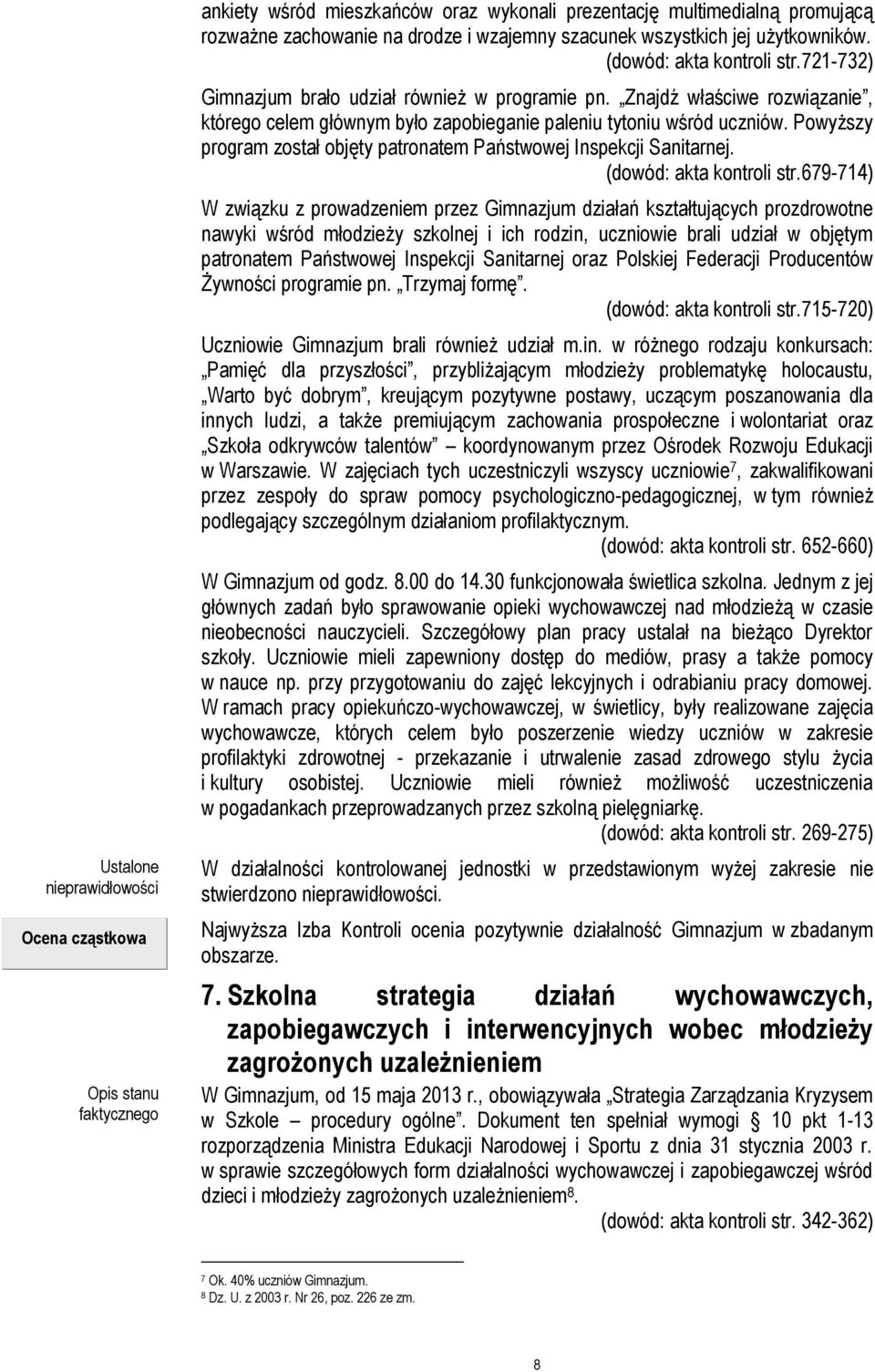 Powyższy program został objęty patronatem Państwowej Inspekcji Sanitarnej. (dowód: akta kontroli str.