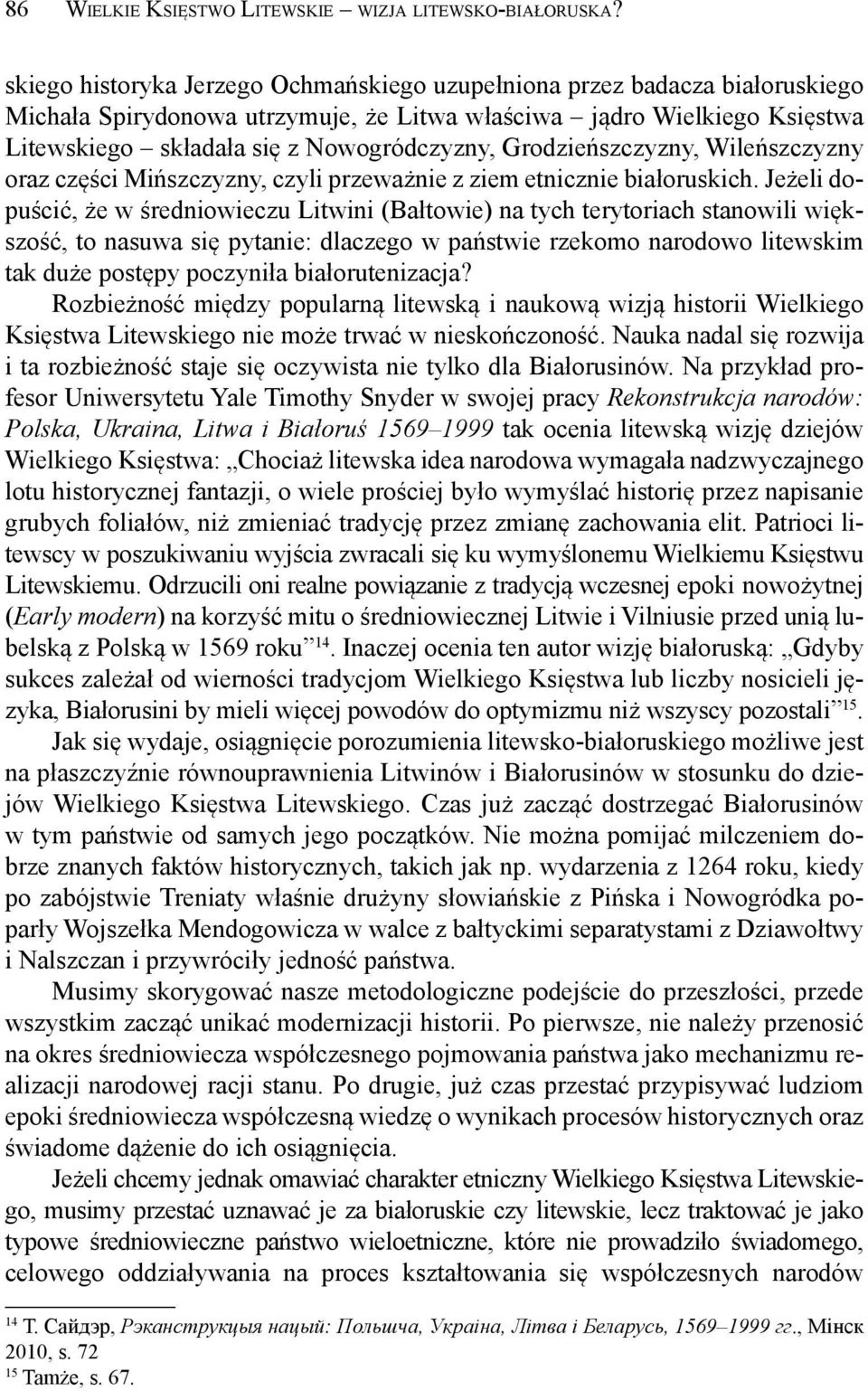 Grodzieńszczyzny, Wileńszczyzny oraz części Mińszczyzny, czyli przeważnie z ziem etnicznie białoruskich.