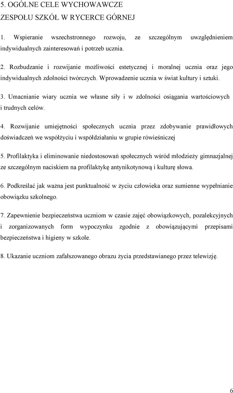 Umacnianie wiary ucznia we własne siły i w zdolności osiągania wartościowych i trudnych celów. 4.