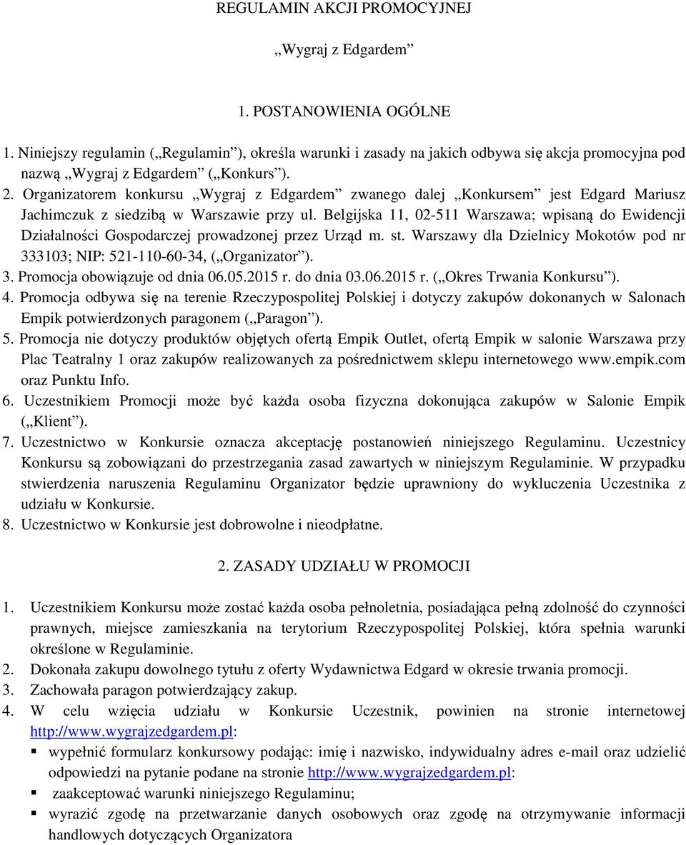 Organizatorem konkursu Wygraj z Edgardem zwanego dalej Konkursem jest Edgard Mariusz Jachimczuk z siedzibą w Warszawie przy ul.