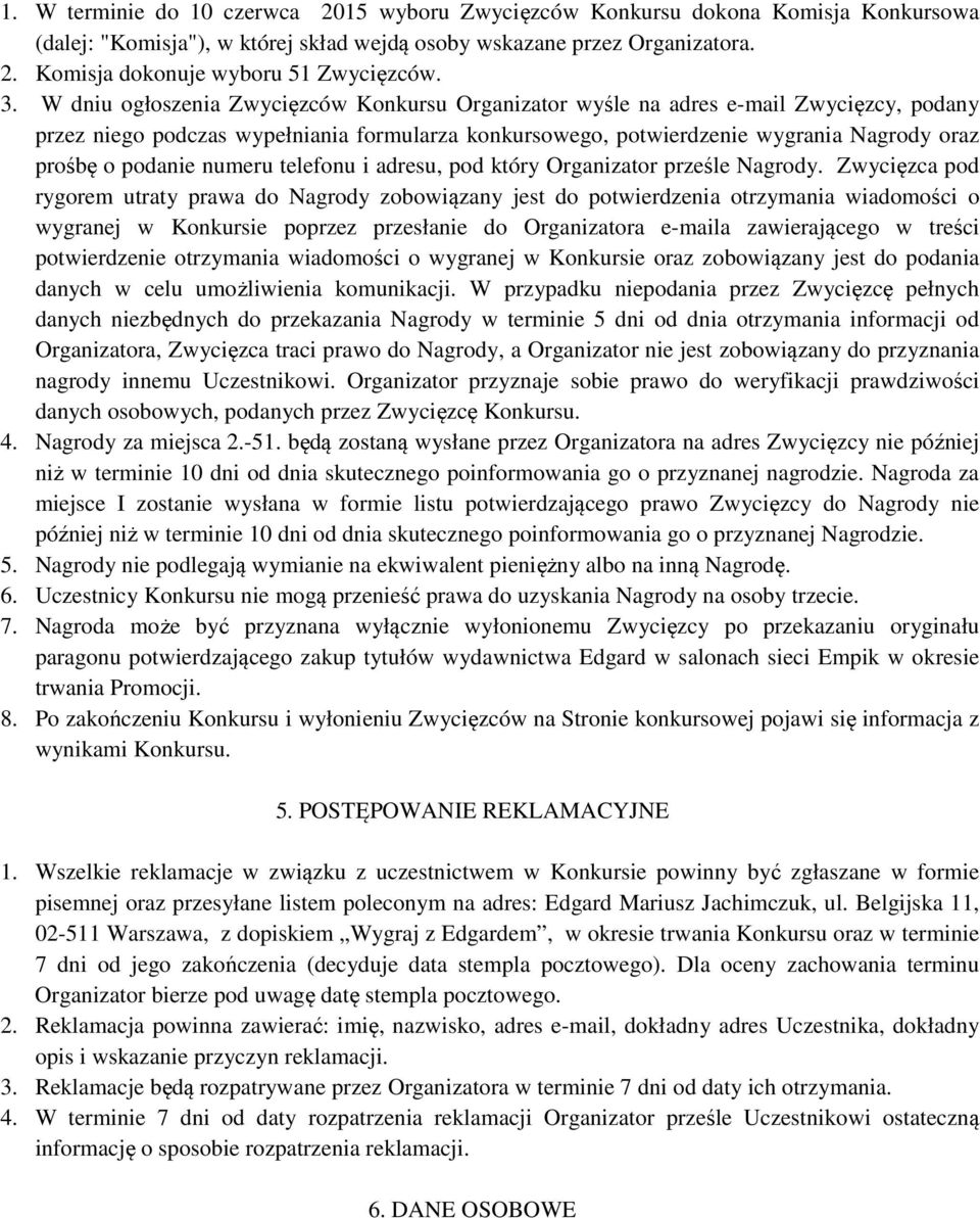 podanie numeru telefonu i adresu, pod który Organizator prześle Nagrody.