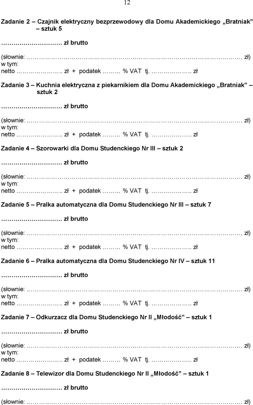 Pralka automatyczna dla Domu Studenckiego Nr III sztuk 7 Zadanie 6 Pralka automatyczna dla Domu Studenckiego Nr IV sztuk