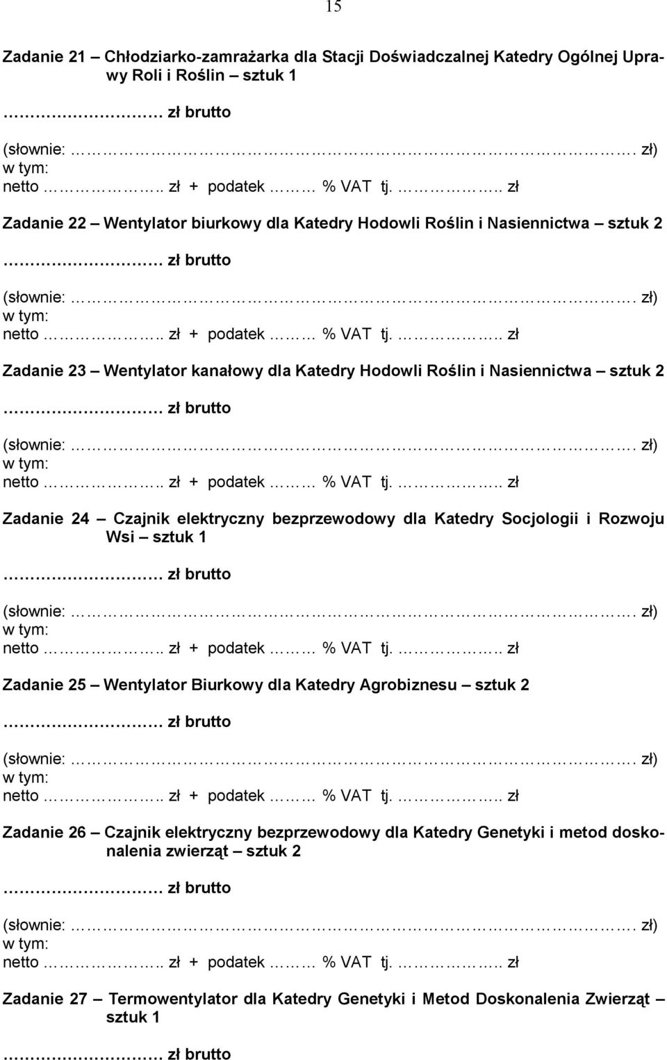 bezprzewodowy dla Katedry Socjologii i Rozwoju Wsi sztuk 1 Zadanie 25 Wentylator Biurkowy dla Katedry Agrobiznesu sztuk 2 Zadanie 26 Czajnik elektryczny