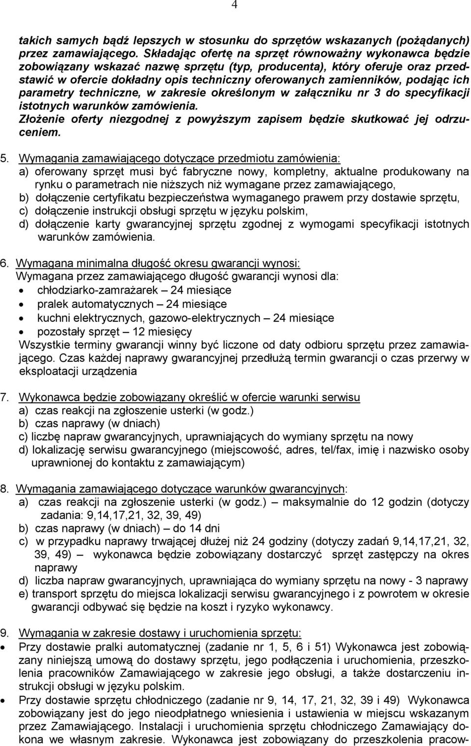 podając ich parametry techniczne, w zakresie określonym w załączniku nr 3 do specyfikacji istotnych warunków zamówienia.