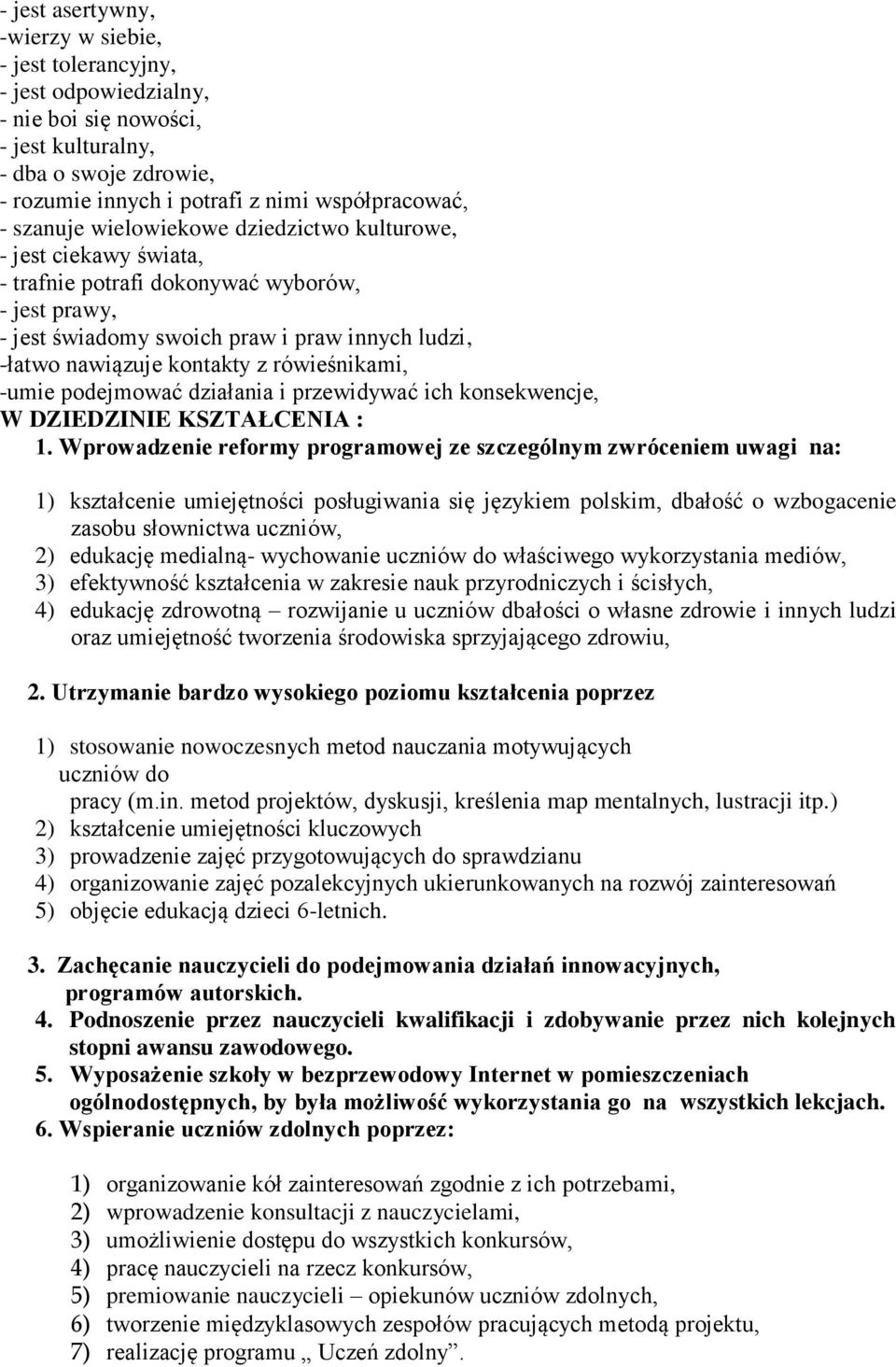 rówieśnikami, -umie podejmować działania i przewidywać ich konsekwencje, W DZIEDZINIE KSZTAŁCENIA : 1.