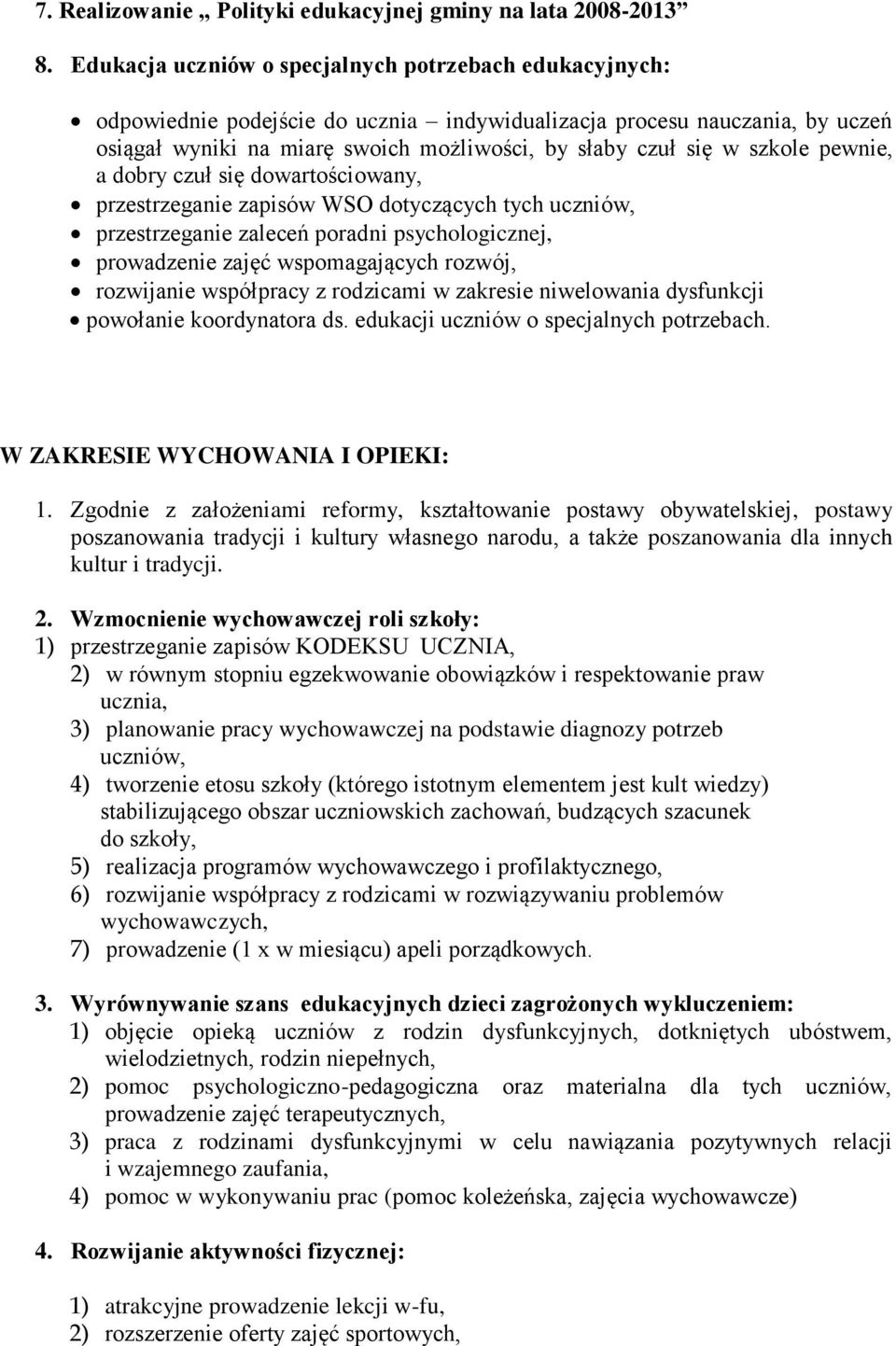 szkole pewnie, a dobry czuł się dowartościowany, przestrzeganie zapisów WSO dotyczących tych uczniów, przestrzeganie zaleceń poradni psychologicznej, prowadzenie zajęć wspomagających rozwój,