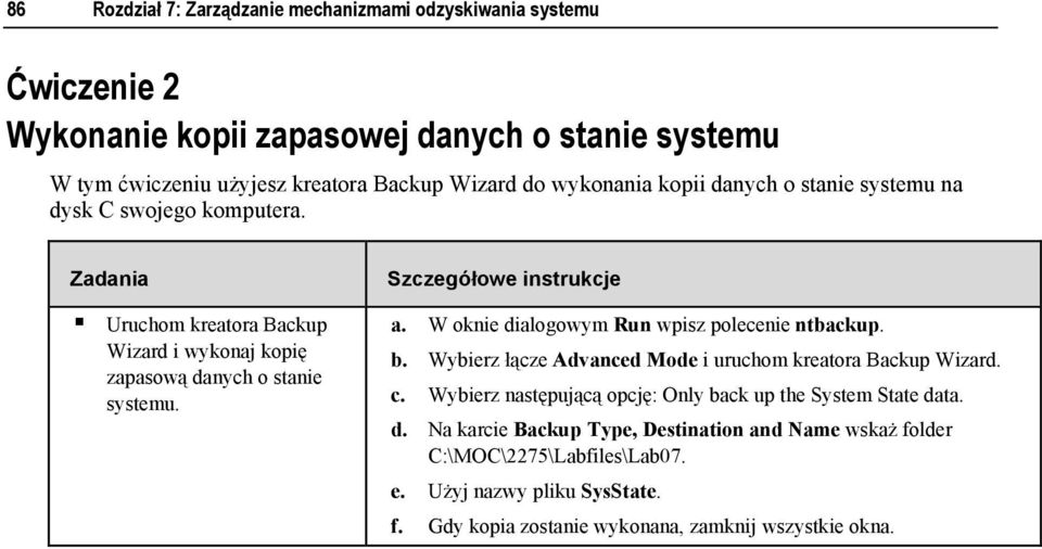 W oknie dialogowym Run wpisz polecenie ntbackup. b. Wybierz łącze Advanced Mode i uruchom kreatora Backup Wizard. c.