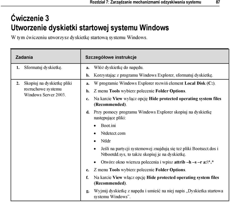 b. Z menu Tools wybierz polecenie Folder Options. c. Na karcie View wyłącz opcję Hide protected operating system files (Recommended). d.