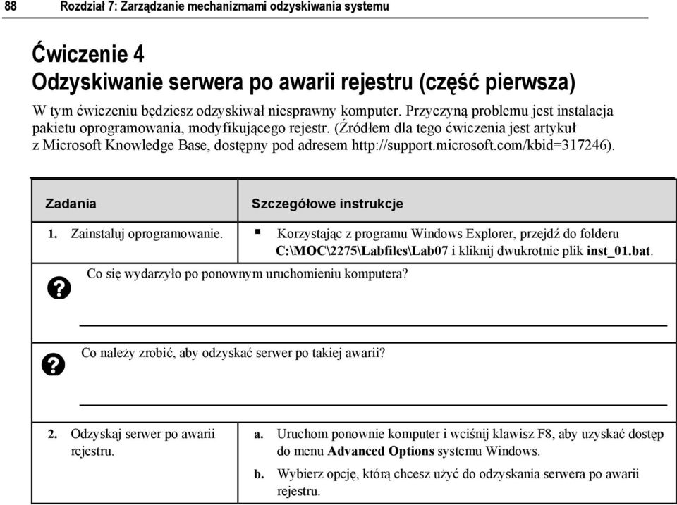 com/kbid=317246). 1. Zainstaluj oprogramowanie. Korzystając z programu Windows Explorer, przejdź do folderu C:\MOC\2275\Labfiles\Lab07 i kliknij dwukrotnie plik inst_01.bat.