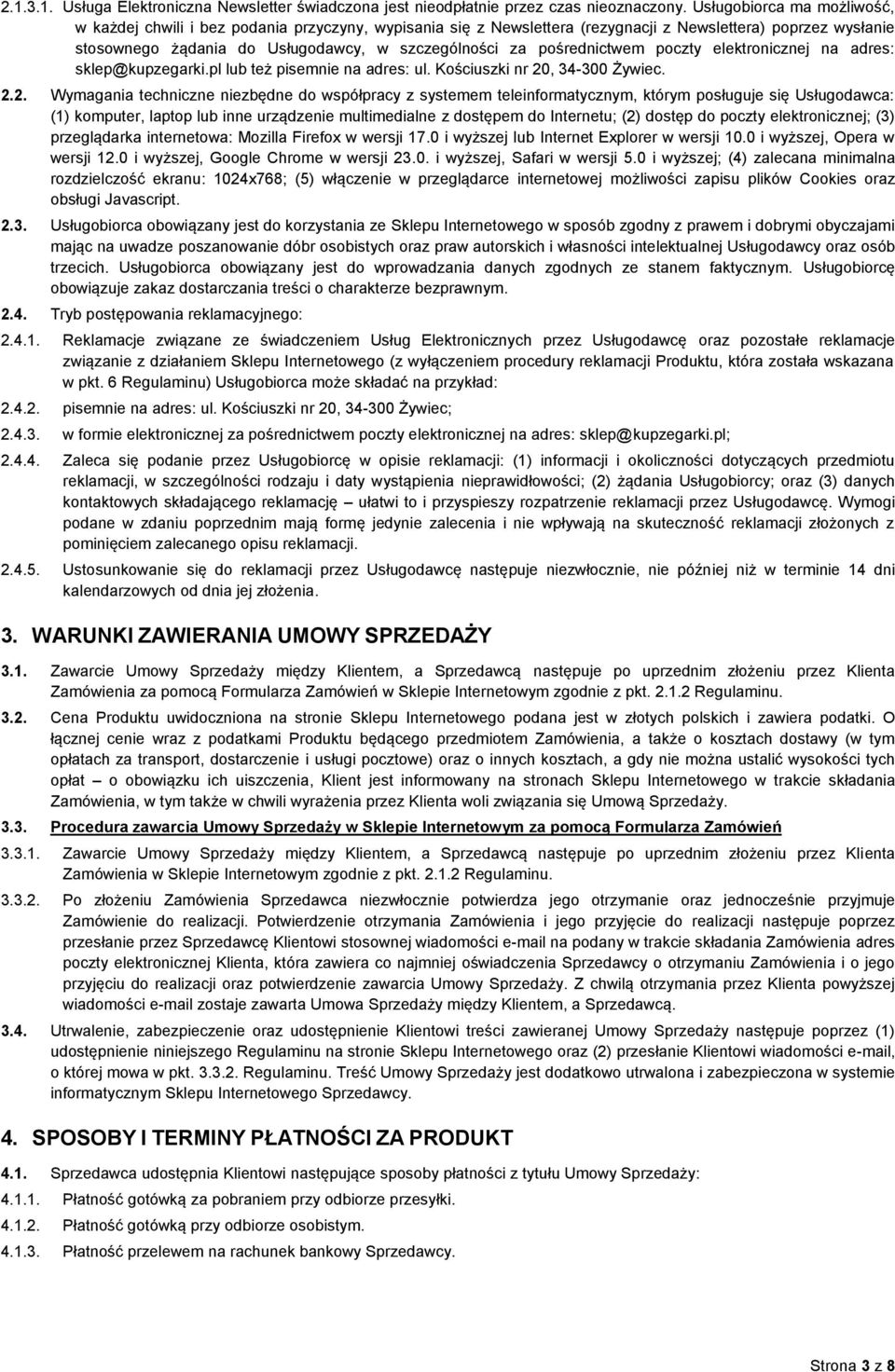 pośrednictwem poczty elektronicznej na adres: sklep@kupzegarki.pl lub też pisemnie na adres: ul. Kościuszki nr 20