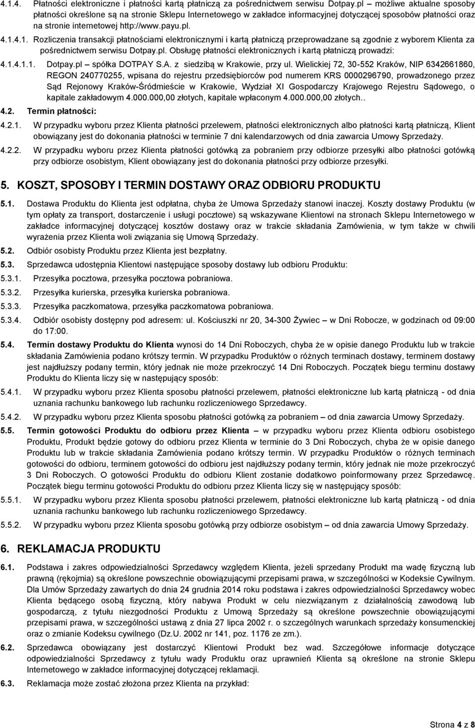 4.1. Rozliczenia transakcji płatnościami elektronicznymi i kartą płatniczą przeprowadzane są zgodnie z wyborem Klienta za pośrednictwem serwisu Dotpay.pl.
