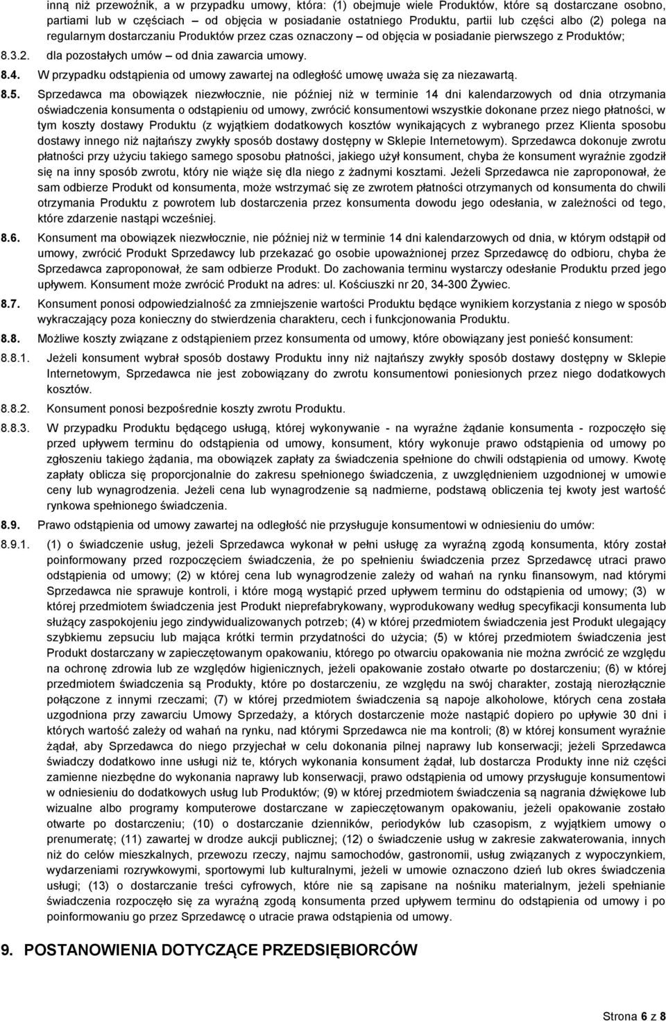 W przypadku odstąpienia od umowy zawartej na odległość umowę uważa się za niezawartą. 8.5.