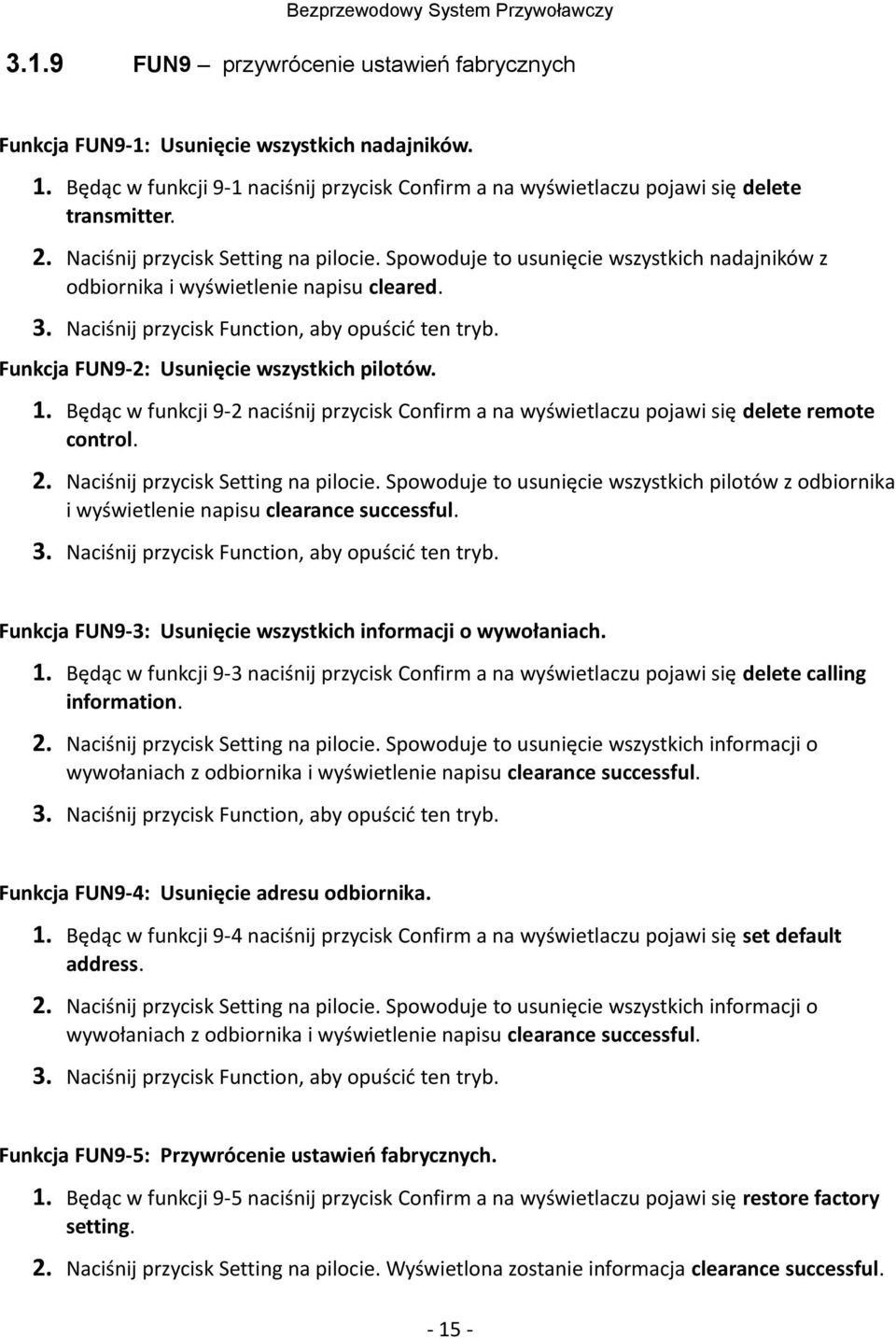 Funkcja FUN9-2: Usunięcie wszystkich pilotów. 1. Będąc w funkcji 9-2 naciśnij przycisk Confirm a na wyświetlaczu pojawi się delete remote control. 2. Naciśnij przycisk Setting na pilocie.