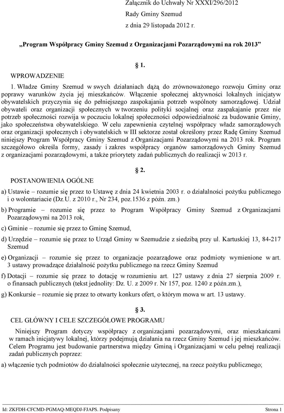 Włączenie społecznej aktywności lokalnych inicjatyw obywatelskich przyczynia się do pełniejszego zaspokajania potrzeb wspólnoty samorządowej.