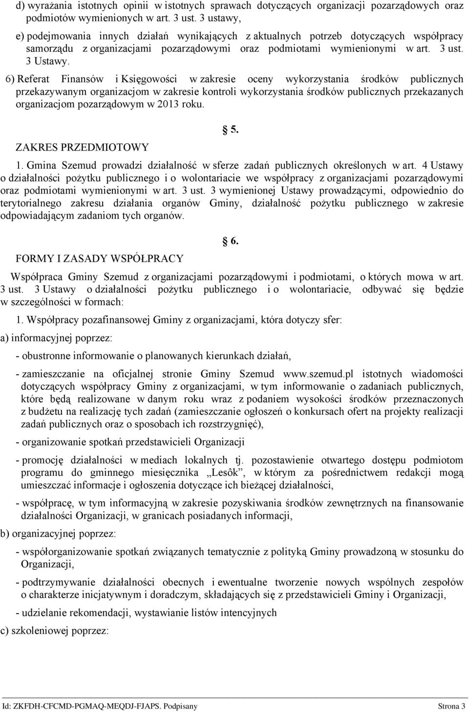 6) Referat Finansów i Księgowości w zakresie oceny wykorzystania środków publicznych przekazywanym organizacjom w zakresie kontroli wykorzystania środków publicznych przekazanych organizacjom