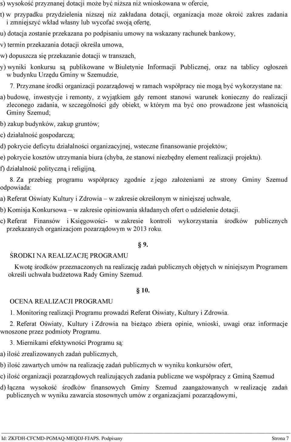 transzach, y) wyniki konkursu są publikowane w Biuletynie Informacji Publicznej, oraz na tablicy ogłoszeń w budynku Urzędu Gminy w Szemudzie, 7.