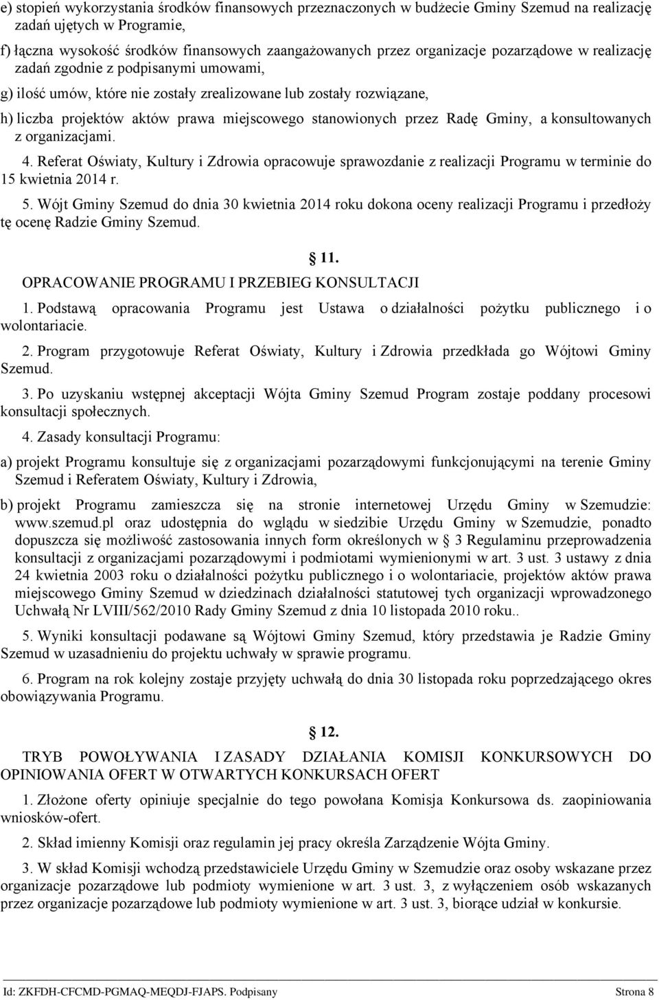 Gminy, a konsultowanych z organizacjami. 4. Referat Oświaty, Kultury i Zdrowia opracowuje sprawozdanie z realizacji Programu w terminie do 15 kwietnia 2014 r. 5.