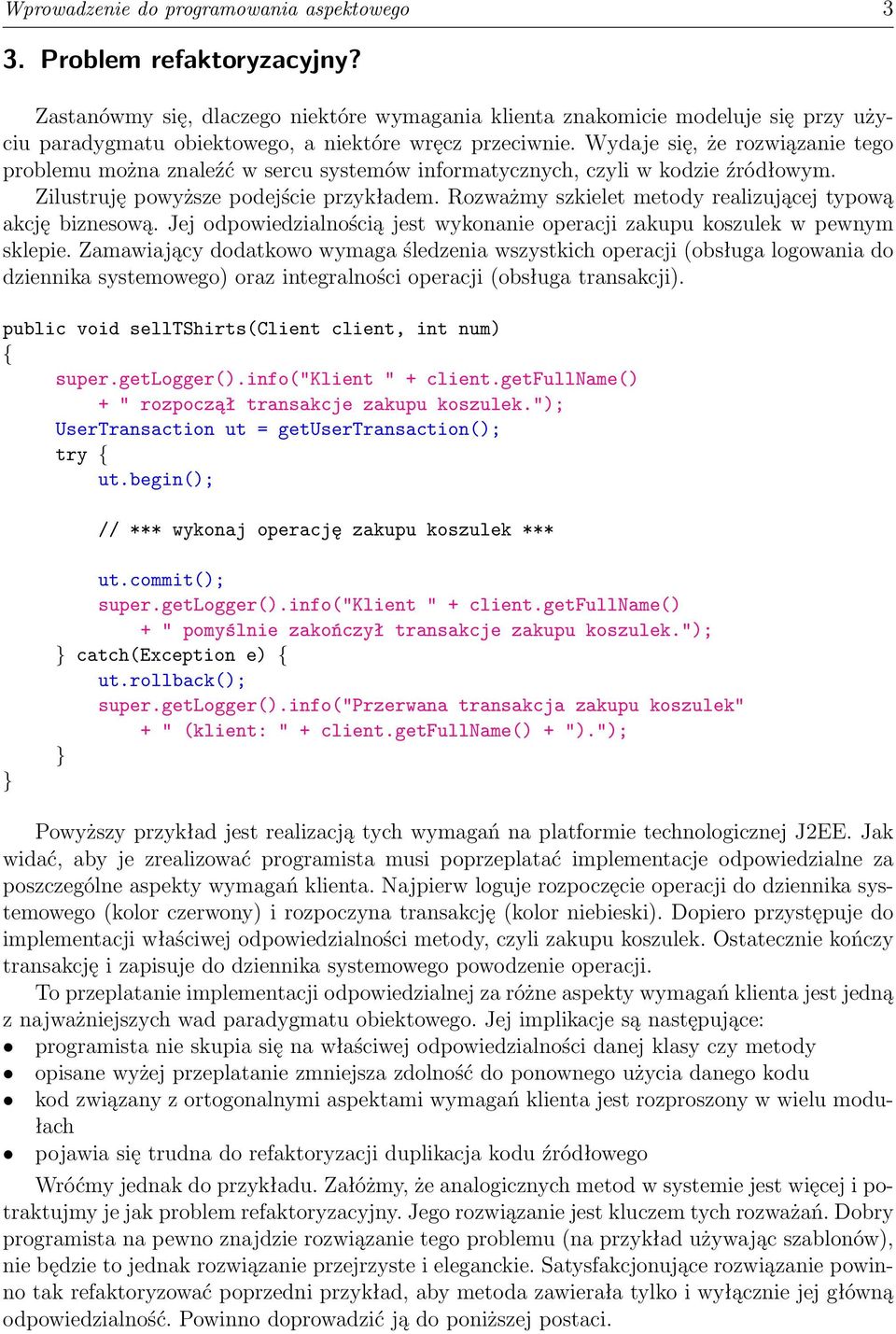 Wydaje się, że rozwiązanie tego problemu można znaleźć w sercu systemów informatycznych, czyli w kodzie źródłowym. Zilustruję powyższe podejście przykładem.
