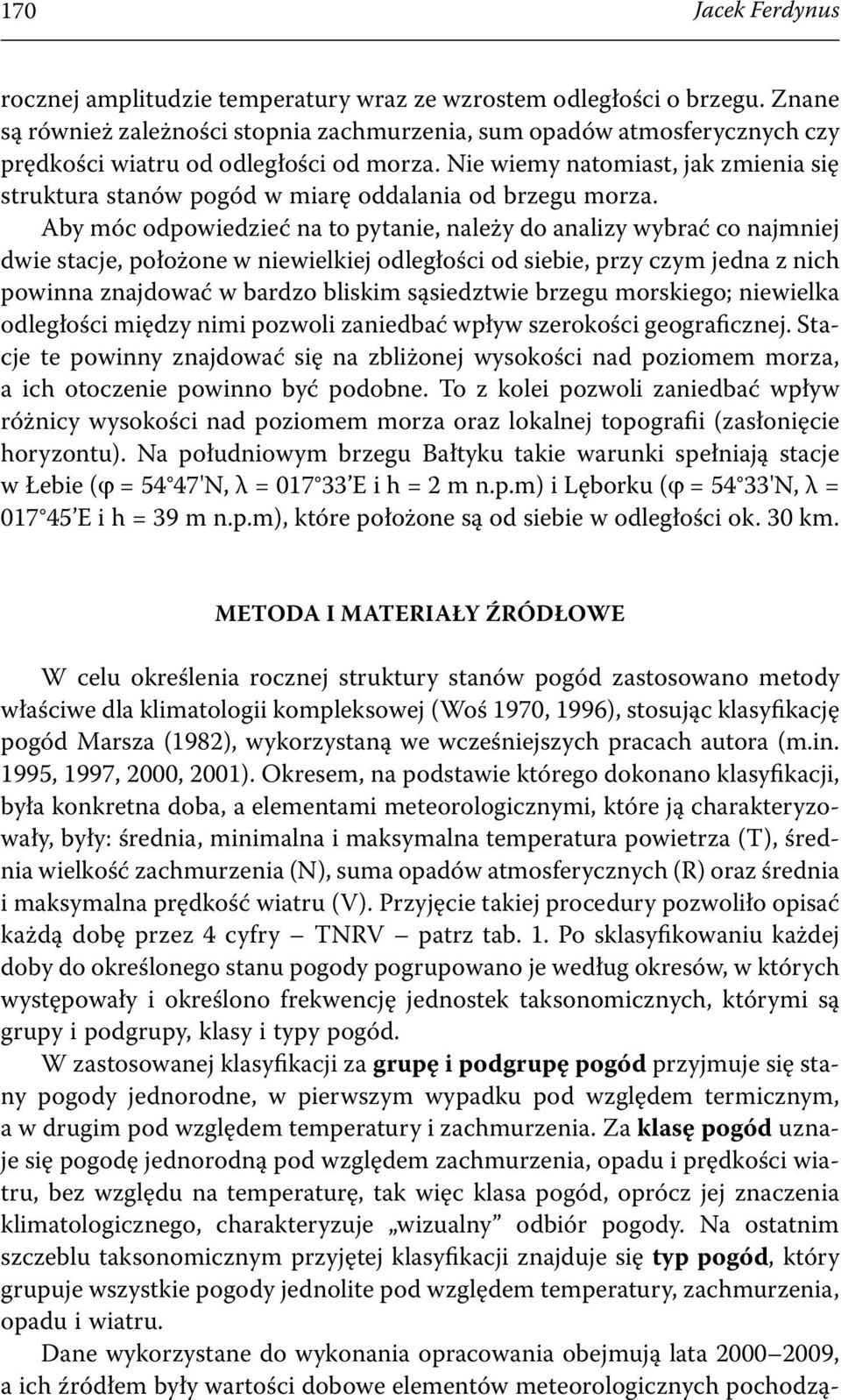 Nie wiemy natomiast, jak zmienia się struktura stanów pogód w miarę oddalania od brzegu morza.