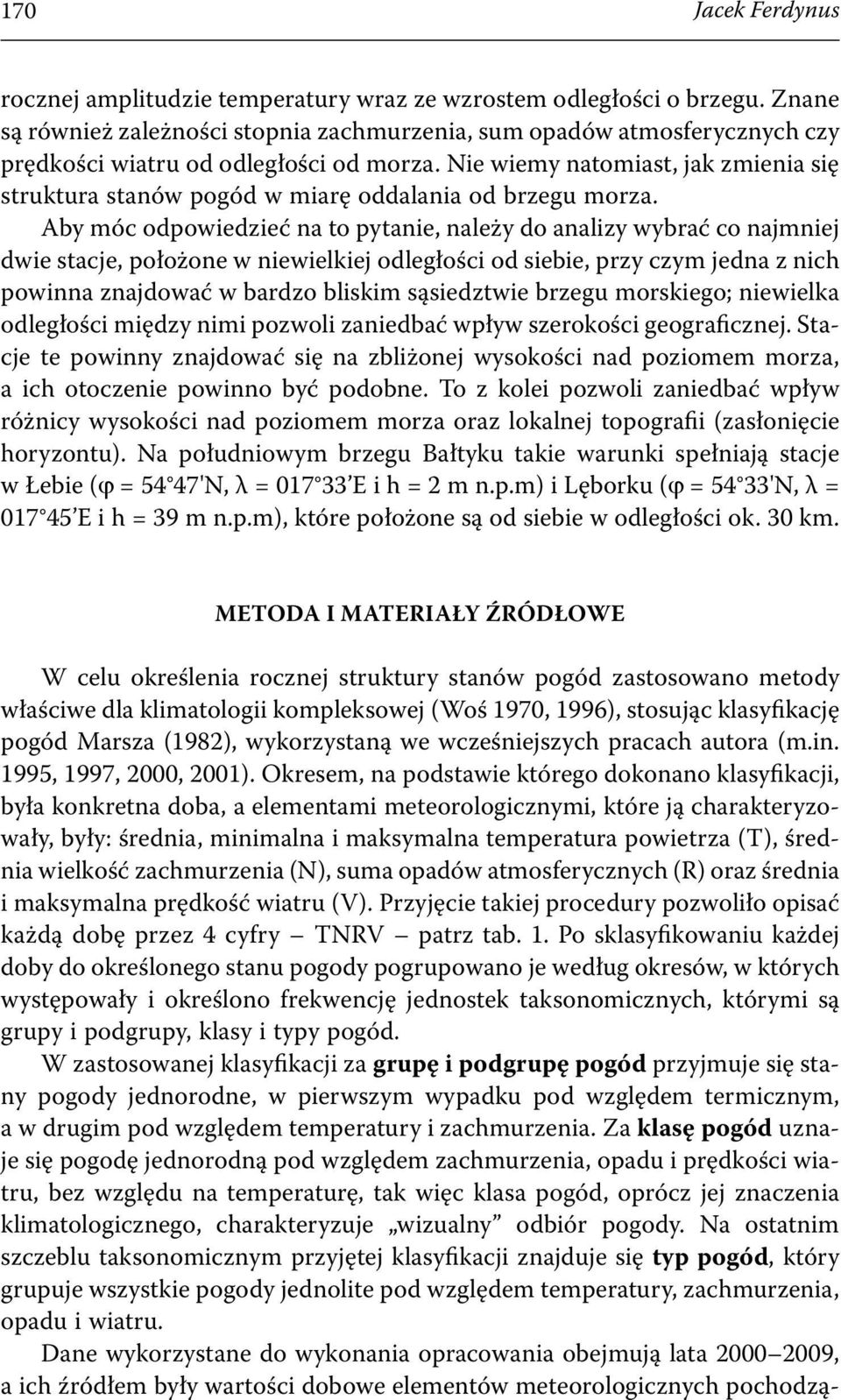 Nie wiemy natomiast, jak zmienia się struktura stanów pogód w miarę oddalania od brzegu morza.