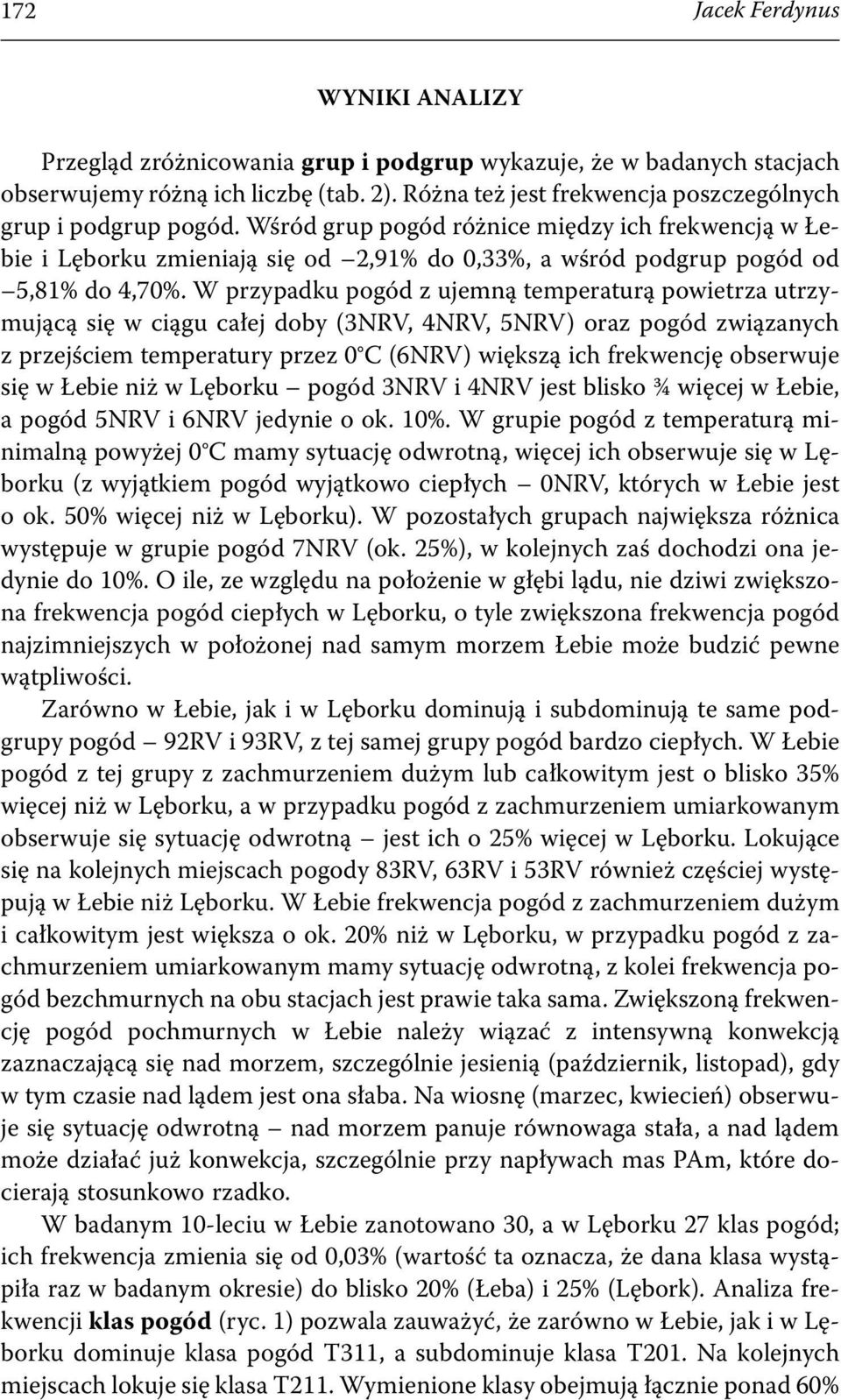 Wśród grup pogód różnice między ich frekwencją w Łebie i Lęborku zmieniają się od 2,91% do 0,33%, a wśród podgrup pogód od 5,81% do 4,70%.