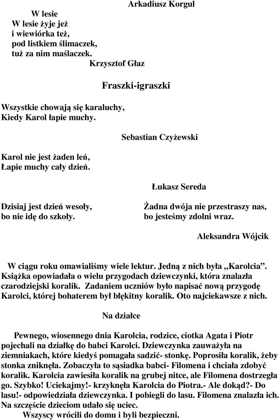 Żadna dwója nie przestraszy nas, bo jesteśmy zdolni wraz. Aleksandra Wójcik W ciągu roku omawialiśmy wiele lektur. Jedną z nich była Karolcia.