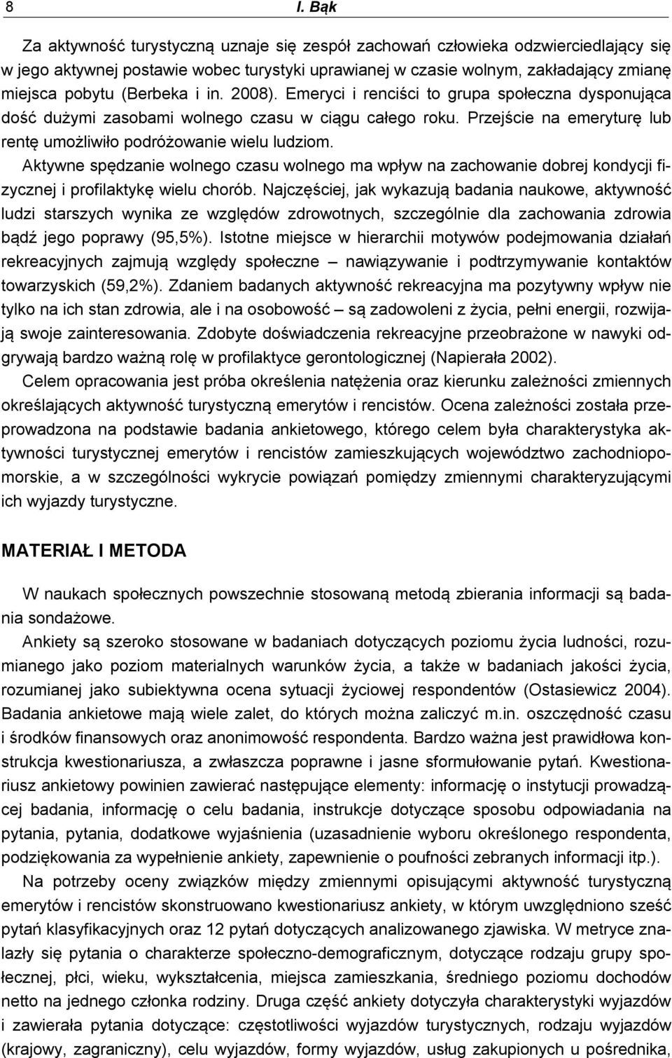 Aktywne spędzanie wolnego czasu wolnego ma wpływ na zachowanie dobrej kondycji fizycznej i profilaktykę wielu chorób.