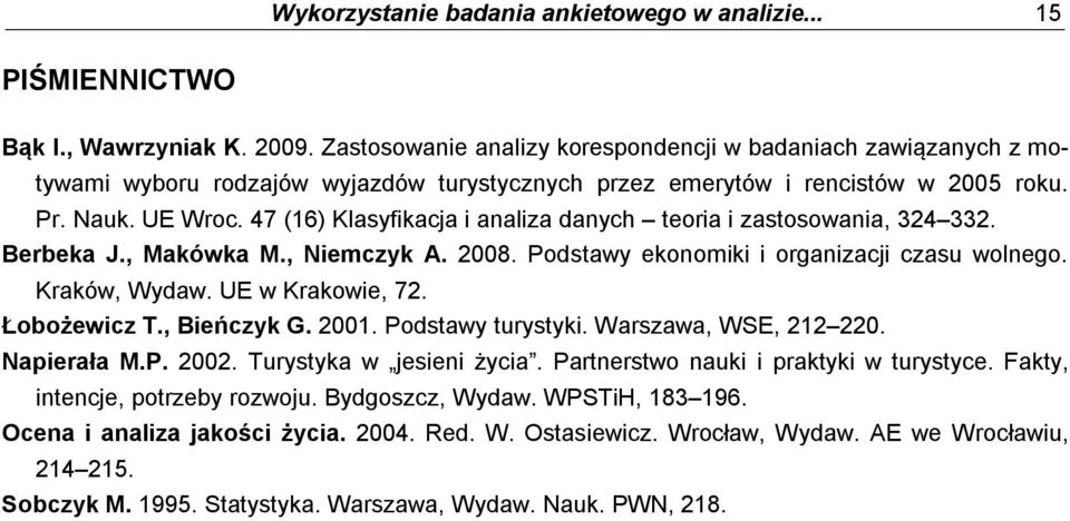 47 (16) Klasyfikacja i analiza danych teoria i zastosowania, 324 332. Berbeka J., Makówka M., Niemczyk A. 2008. Podstawy ekonomiki i organizacji czasu wolnego. Kraków, Wydaw. UE w Krakowie, 72.