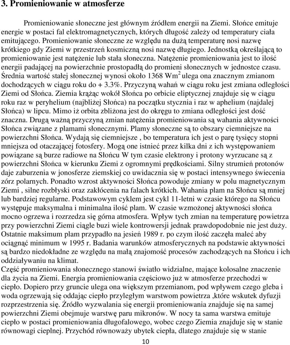 Promieniowanie słoneczne ze względu na duŝą temperaturę nosi nazwę krótkiego gdy Ziemi w przestrzeń kosmiczną nosi nazwę długiego.