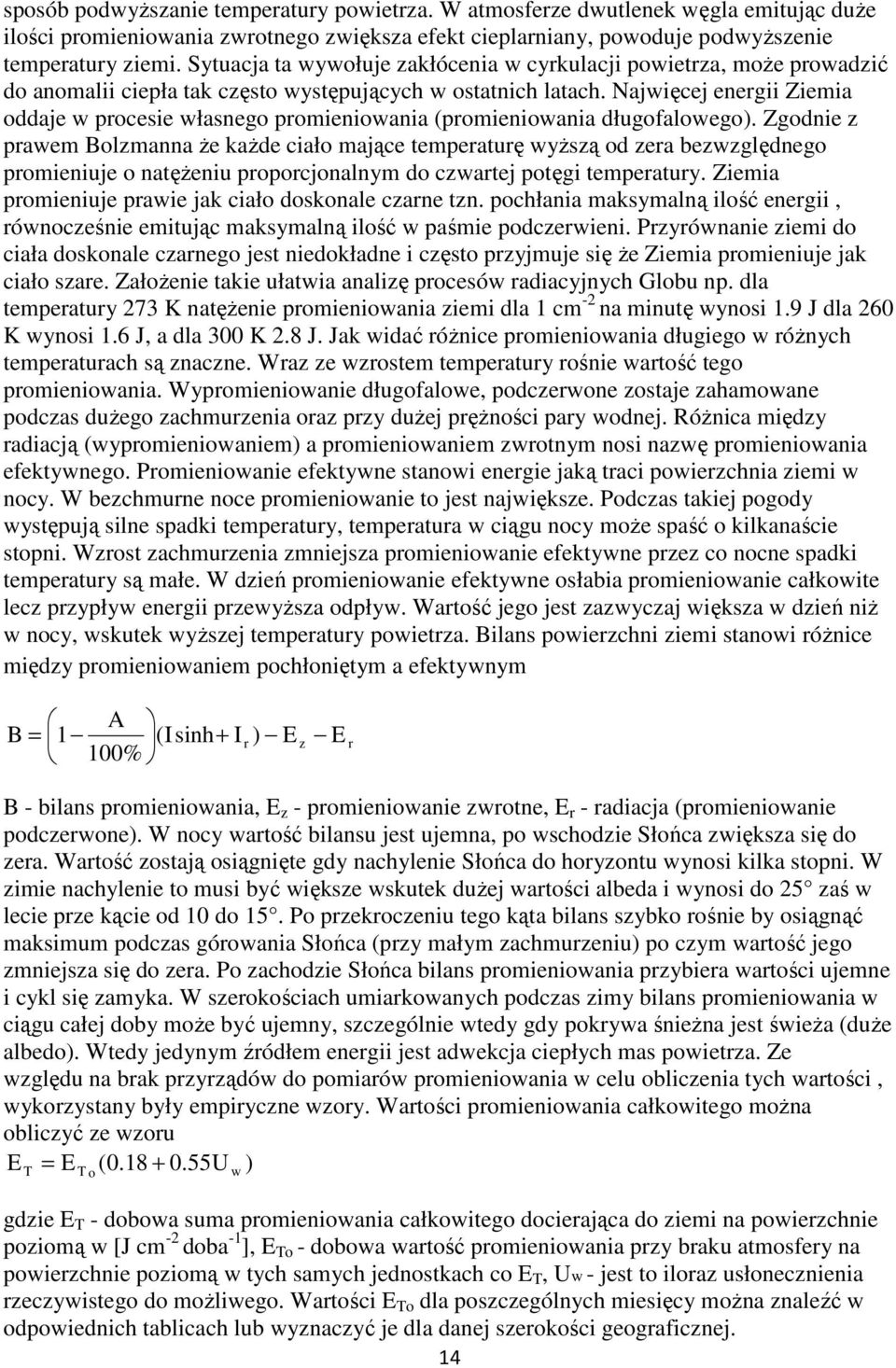 Najwięcej energii Ziemia oddaje w procesie własnego promieniowania (promieniowania długofalowego).