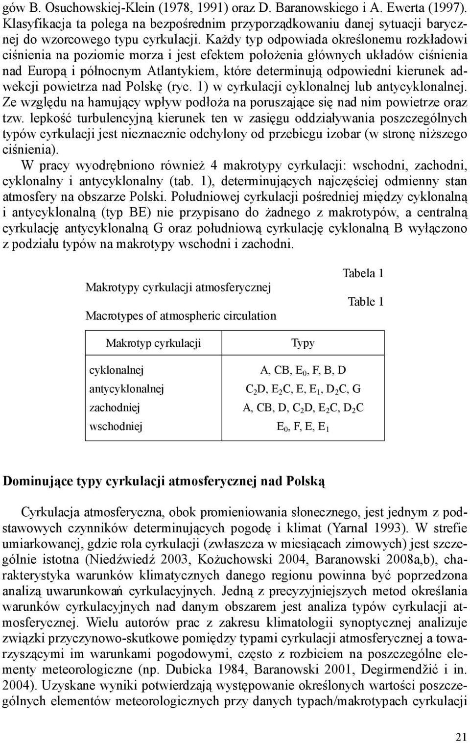 adwekcji powietrza nad Polskę (ryc. 1) w cyrkulacji cyklonalnej lub antycyklonalnej. Ze względu na hamujący wpływ podłoŝa na poruszające się nad nim powietrze oraz tzw.
