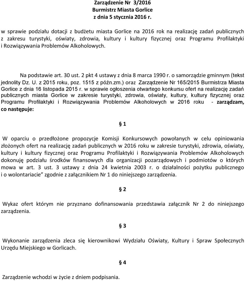 Problemów Alkoholowych. Na podstawie art. 30 ust. 2 pkt 4 ustawy z dnia 8 marca 1990 r. o samorządzie gminnym (tekst jednolity Dz. U. z 2015 roku, poz. 1515 z późn.zm.